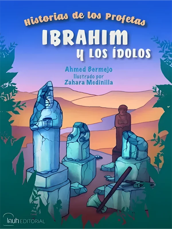 Ibrahim y los ídolos – historia profética para niños basada en la vida de Ibrahim