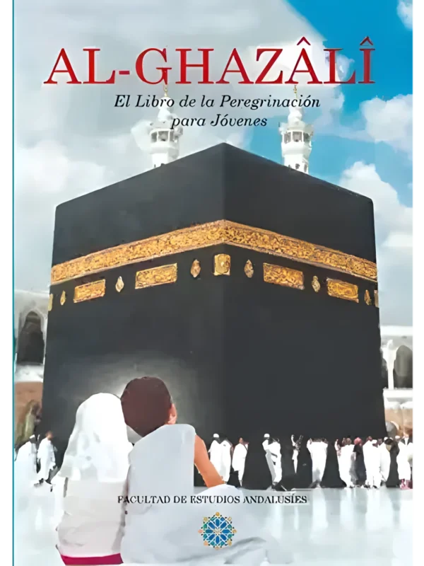 El libro de la peregrinación – manual sobre el Hajj - abu hamid Al-Ghazali