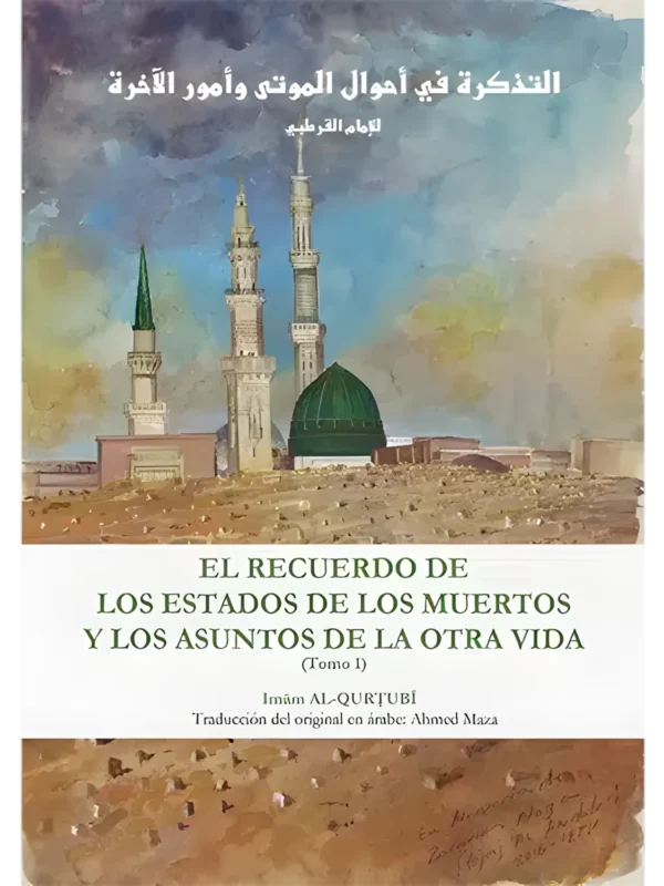 El recuerdo de los estados de los muertos y los asuntos de la otra vida – tomo 1 – obra clásica islámica