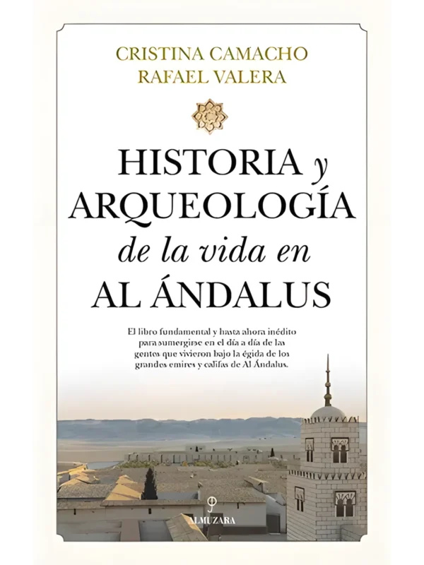 Historia y arqueología de la vida en Al-Ándalus – investigación sobre la vida cotidiana andalusí