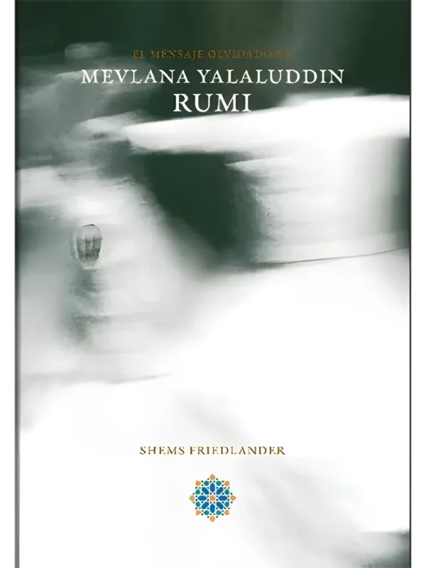 Mensaje olvidado de Rumi – enseñanzas espirituales del místico sufí Jalal al-Din Rumi