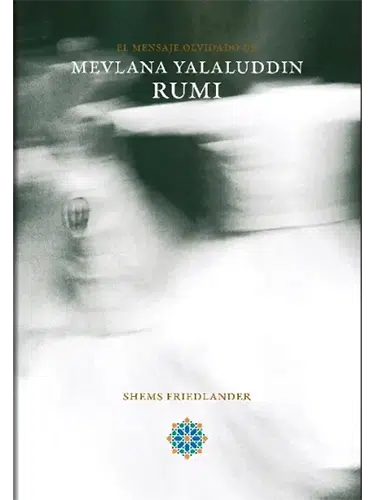 Mensaje olvidado de Rumi – enseñanzas espirituales del místico sufí Jalal al-Din Rumi