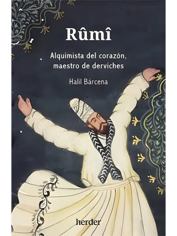 Rumi alquimista del corazón – enseñanzas espirituales de Jalal al-Din Rumi