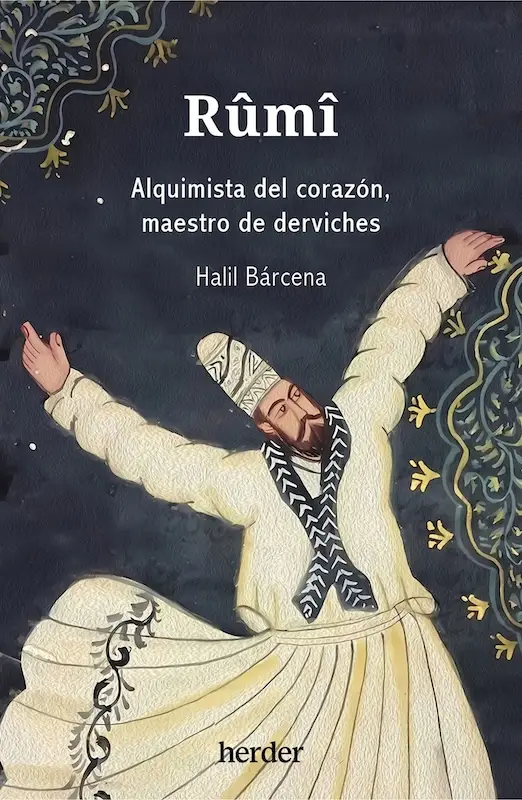 Rumi, alquimista del corazón, maestro de derviches