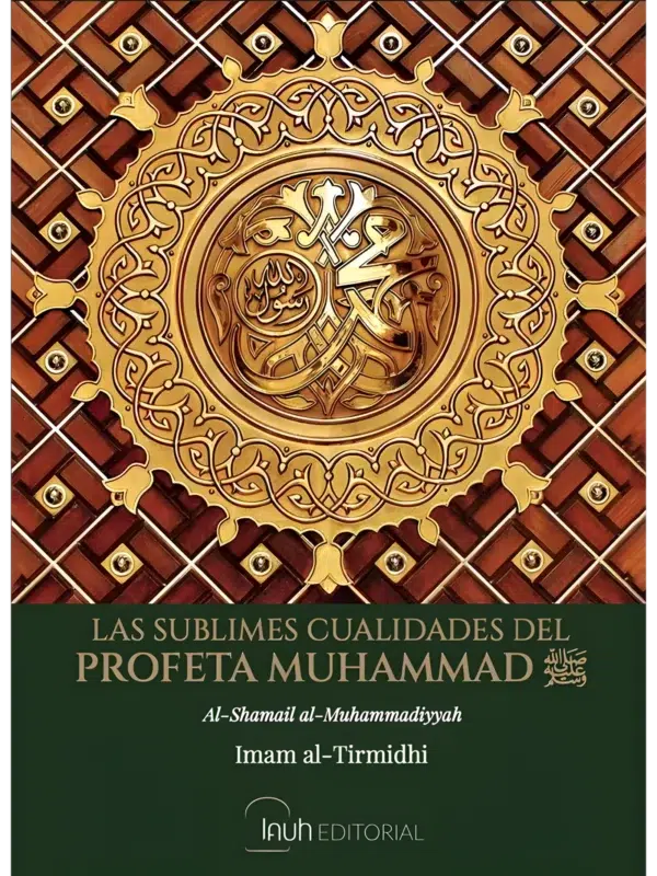 Portada de Las sublimes cualidades del Profeta Muhammad ﷺ, los Shamail del Imam At-Tirmidhi en español