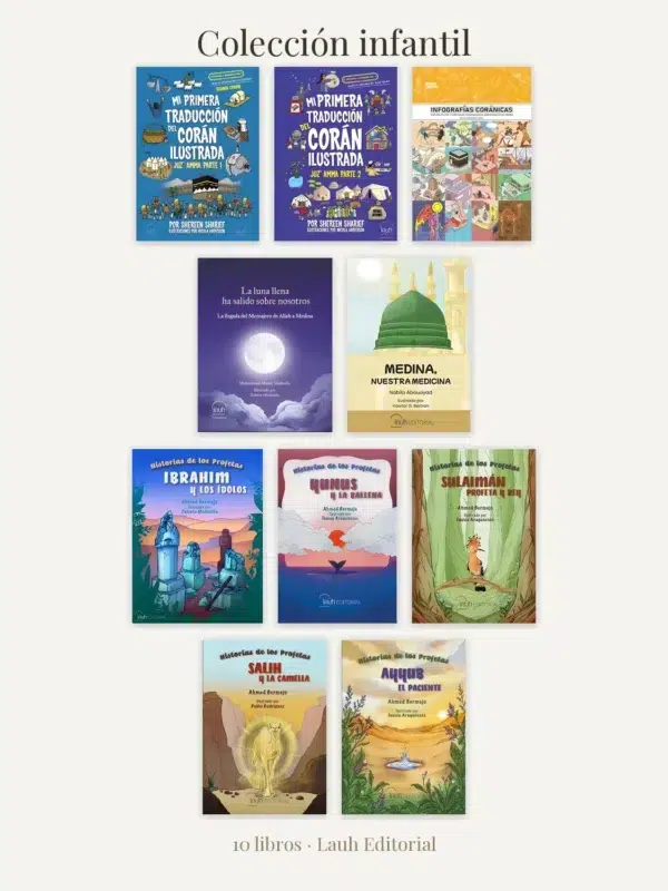 Los diez libros infantiles de Lauh Editorial: Mi primera traducción del Corán ilustrada partes 1 y 2, Infografías Coránicas, La luna llena ha salido sobre nosotros, Medina nuestra medicina y los cinco de Historias de los Profetas
