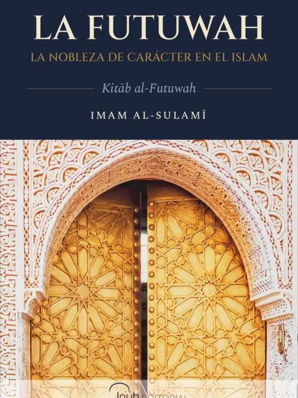 La Futuwah, la nobleza de carácter en el Islam – Imam Al-Sulami – segunda edición, portada